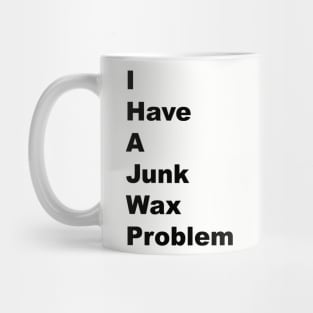 I Have a Junk Wax Problem - Black Lettering Mug